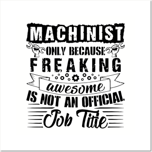 Machinist Only Because Freaking Awesome Is Not An Official Job Titie Awesome Posters and Art